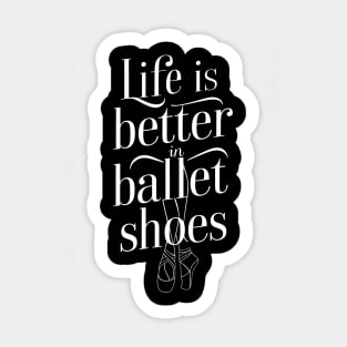 Life Is Better In Ballet Shoes Fo Ballet Sticker